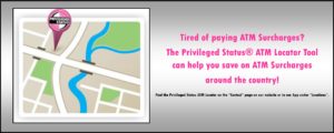 Tired of paying Surcharges? The Privileged Status ATM Locator Tool can help you find surcharge free ATms across the country.