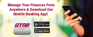 Manage your finances from anywhere with GTSB's Mobile Banking App