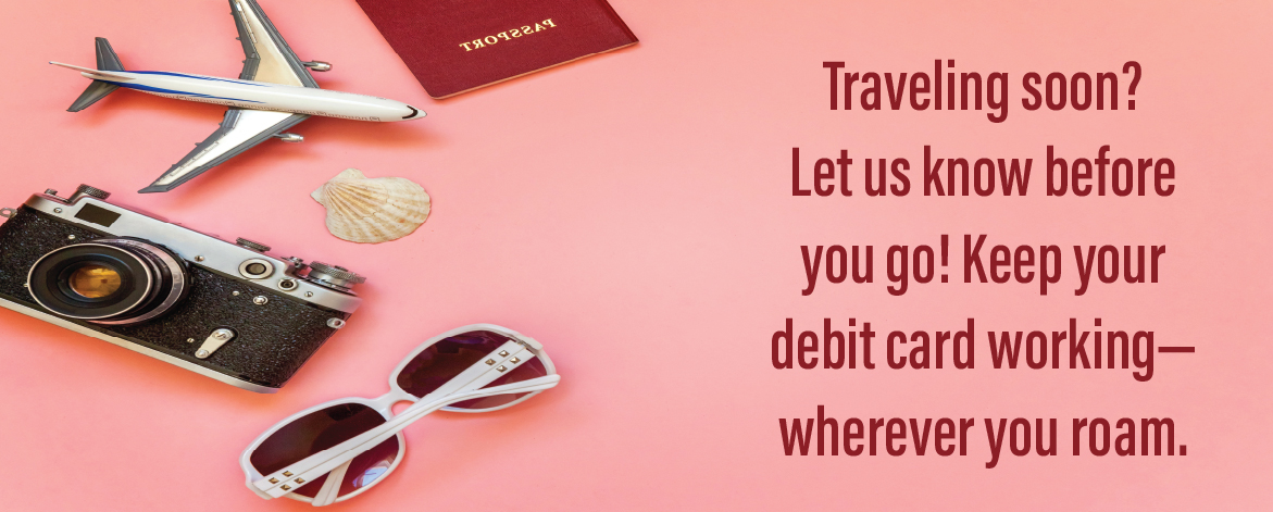 Travel items including a toy airplane, camera, and sunglasses on pink background with text: "Traveling soon? Let us know before you go! Keep your debit card working - wherever you roam."