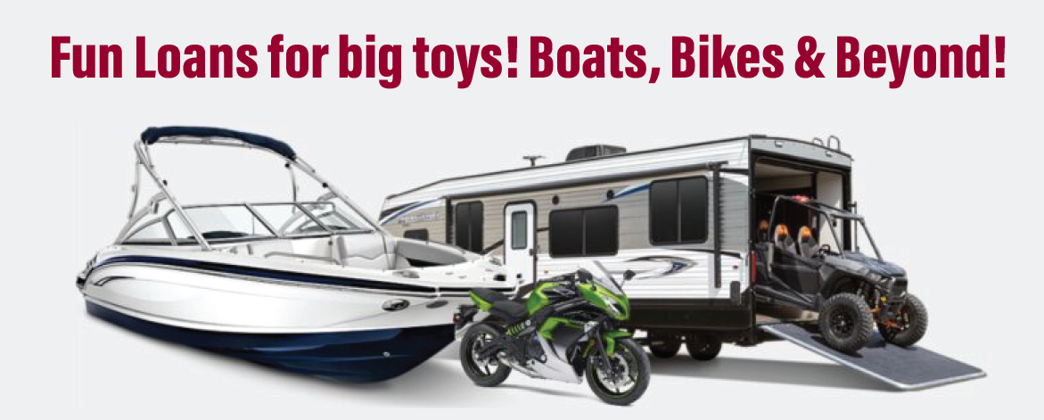 A boat, green sport bike, RV, and off-road vehicle with the caption: "Fun Loans for big toys! Boats, Bikes & Beyond!"